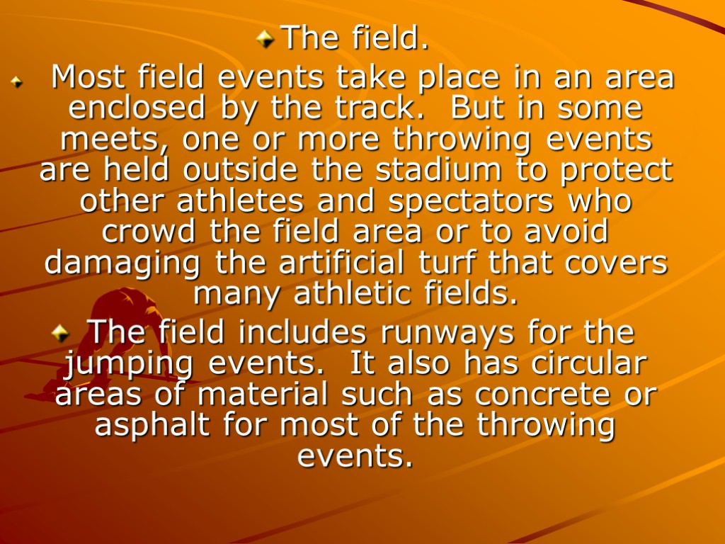 The field. Most field events take place in an area enclosed by the track.